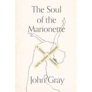 Soul of the Marionette -- John Gray